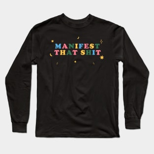 Manifest That Shit Long Sleeve T-Shirt